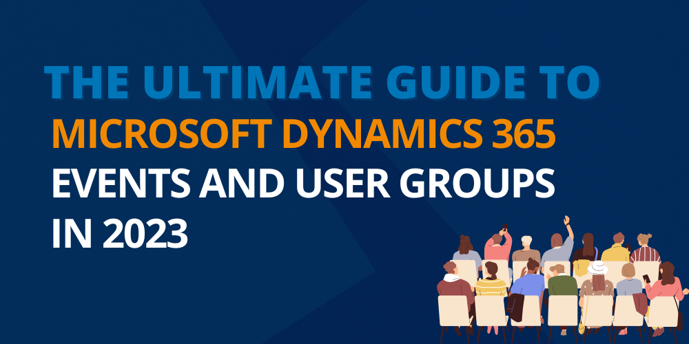 The Ultimate Guide To Microsoft Dynamics 365 Events And User Groups In 2023 Nigel Frank